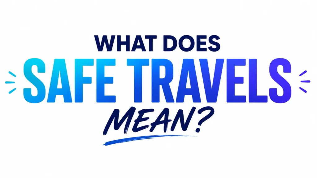 what-does-safe-travels-mean