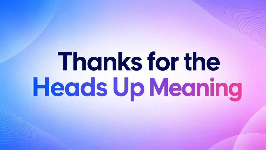 thanks-for-the-heads-up-meaning