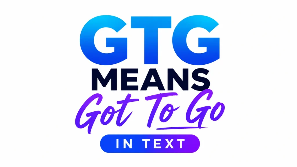 what-does-gtg-mean-in-text