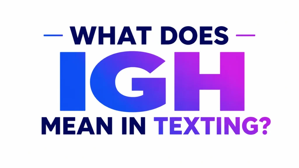 what-does-igh-mean-in-texting